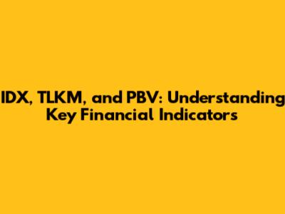 IDX, TLKM, and PBV: Understanding Key Financial Indicators
