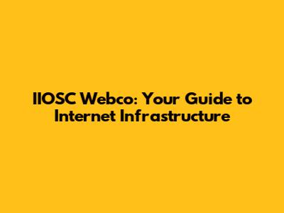IIOSC Webco: Your Guide to Internet Infrastructure