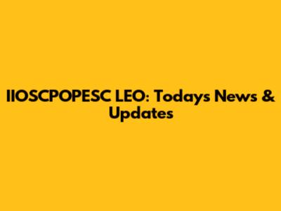 IIOSCPOPESC LEO: Today's News & Updates