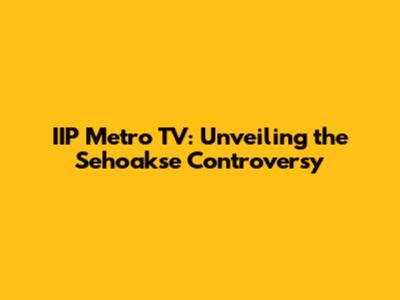 IIP Metro TV: Unveiling the Sehoakse Controversy