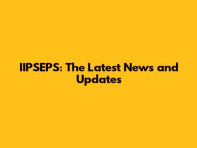 IIPSEPS: The Latest News and Updates