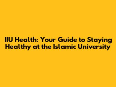 IIU Health: Your Guide to Staying Healthy at the Islamic University