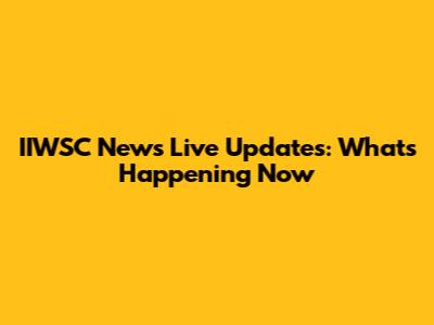 IIWSC News Live Updates: What's Happening Now