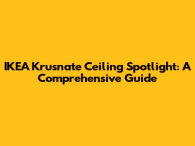 IKEA Krusnate Ceiling Spotlight: A Comprehensive Guide