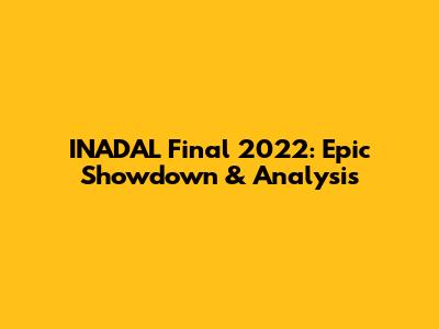 INADAL Final 2022: Epic Showdown & Analysis