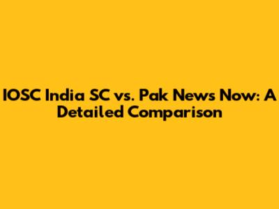 IOSC India SC vs. Pak News Now: A Detailed Comparison