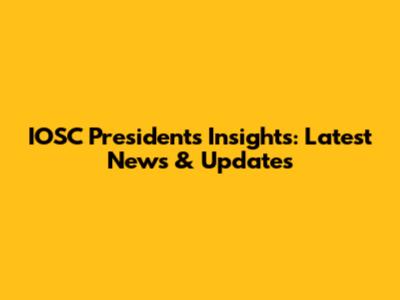 IOSC President's Insights: Latest News & Updates