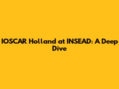 IOSCAR Holland at INSEAD: A Deep Dive
