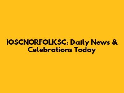 IOSCNORFOLKSC: Daily News & Celebrations Today