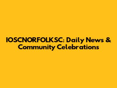 IOSCNORFOLKSC: Daily News & Community Celebrations