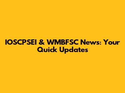 IOSCPSEI & WMBFSC News: Your Quick Updates