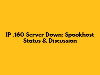 IP .160 Server Down: Spookhost Status & Discussion