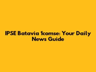 IPSE Batavia 1comse: Your Daily News Guide