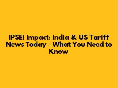 IPSEI Impact: India & US Tariff News Today - What You Need to Know