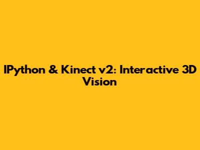 IPython & Kinect v2: Interactive 3D Vision