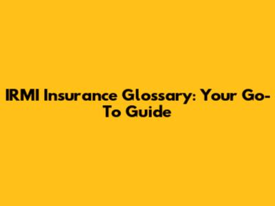 IRMI Insurance Glossary: Your Go-To Guide