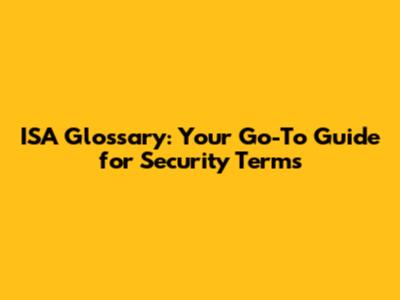 ISA Glossary: Your Go-To Guide for Security Terms