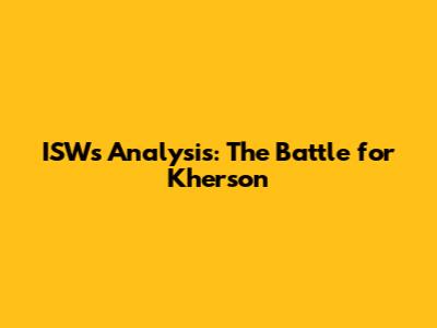 ISW's Analysis: The Battle for Kherson