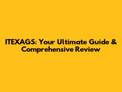 ITEXAGS: Your Ultimate Guide & Comprehensive Review