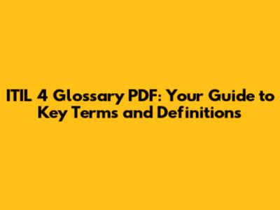 ITIL 4 Glossary PDF: Your Guide to Key Terms and Definitions