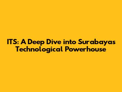 ITS: A Deep Dive into Surabaya's Technological Powerhouse