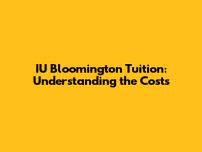 IU Bloomington Tuition: Understanding the Costs