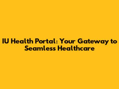 IU Health Portal: Your Gateway to Seamless Healthcare
