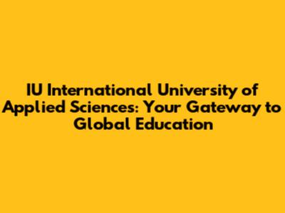 IU International University of Applied Sciences: Your Gateway to Global Education