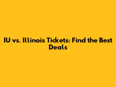 IU vs. Illinois Tickets: Find the Best Deals