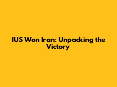 IUS Won Iran: Unpacking the Victory