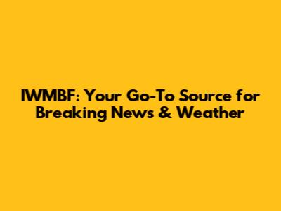 IWMBF: Your Go-To Source for Breaking News & Weather
