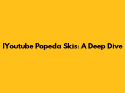 IYoutube Popeda Skis: A Deep Dive
