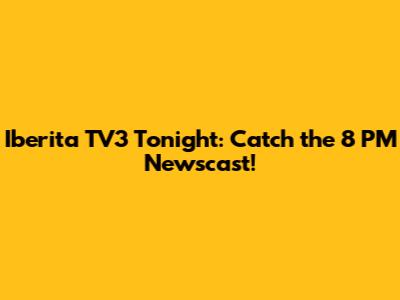 Iberita TV3 Tonight: Catch the 8 PM Newscast!