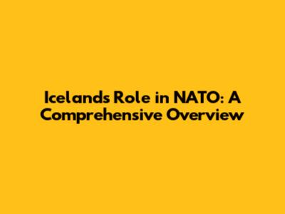 Iceland's Role in NATO: A Comprehensive Overview
