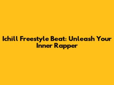 Ichill Freestyle Beat: Unleash Your Inner Rapper