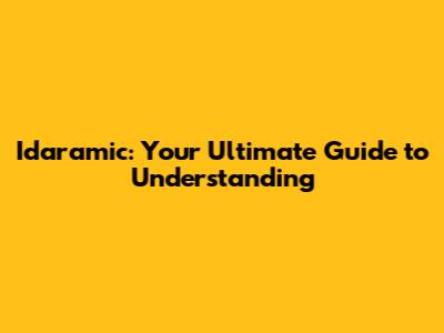 Idaramic: Your Ultimate Guide to Understanding