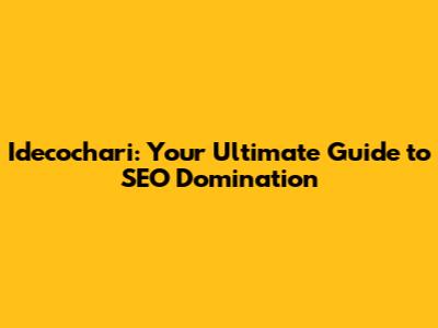 Idecochari: Your Ultimate Guide to SEO Domination