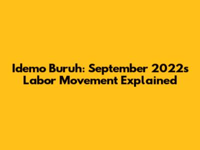 Idemo Buruh: September 2022's Labor Movement Explained