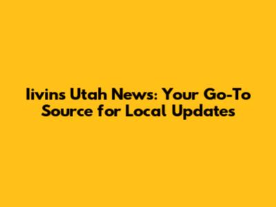 Iivins Utah News: Your Go-To Source for Local Updates