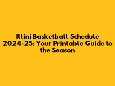 Illini Basketball Schedule 2024-25: Your Printable Guide to the Season