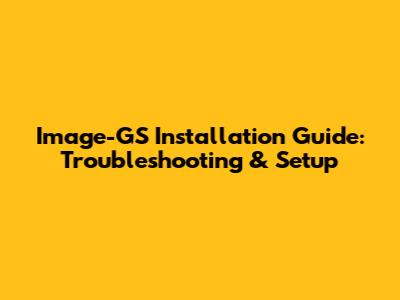 Image-GS Installation Guide: Troubleshooting & Setup