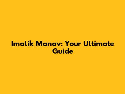 Imalik Manav: Your Ultimate Guide