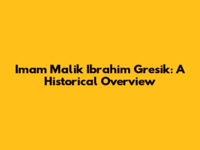 Imam Malik Ibrahim Gresik: A Historical Overview