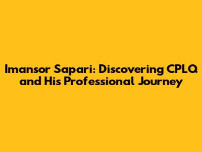 Imansor Sapari: Discovering CPLQ and His Professional Journey