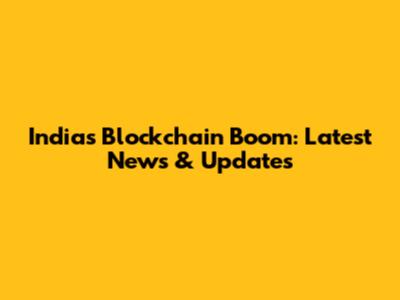 India's Blockchain Boom: Latest News & Updates