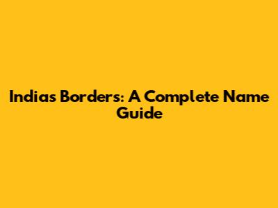 India's Borders: A Complete Name Guide