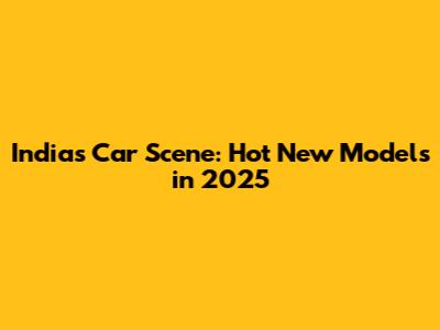 India's Car Scene: Hot New Models in 2025