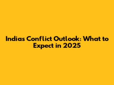 India's Conflict Outlook: What to Expect in 2025