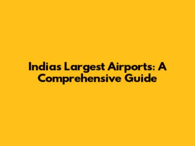 India's Largest Airports: A Comprehensive Guide