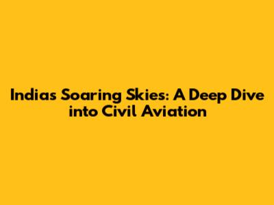 India's Soaring Skies: A Deep Dive into Civil Aviation